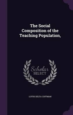 The Social Composition of the Teaching Population, - Lotus Delta Coffman