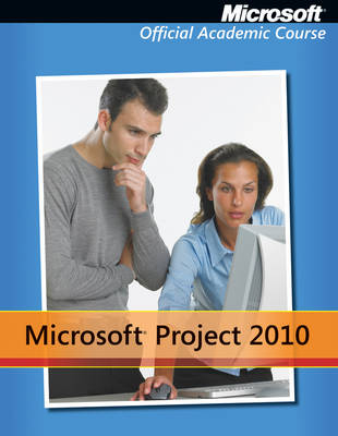 Microsoft Project 2010 -  Microsoft Official Academic Course