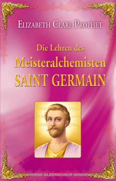 Die Lehren des Meisteralchemisten Saint Germain - Elizabeth Clare Prophet