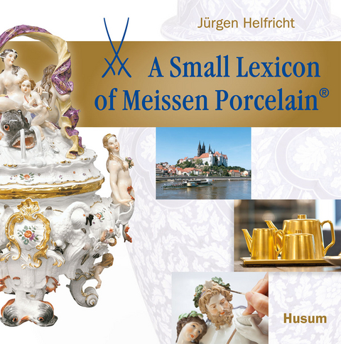 A small Lexicon of Meissen Porcelain® - Jürgen Helfricht