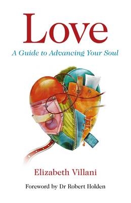 Love, A Guide to Advancing Your Soul - Elizabeth Villani