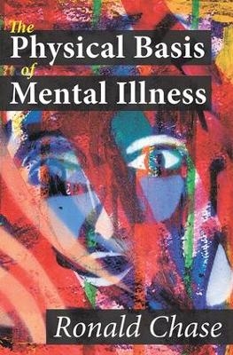 The Physical Basis of Mental Illness - Ronald Chase
