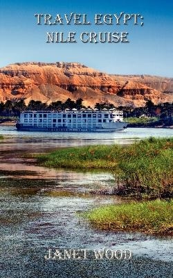 Travel Egypt; Nile Cruise - Janet Wood