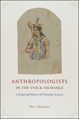 Anthropologists in the Stock Exchange – A Financial History of Victorian Science - Marc Flandreau