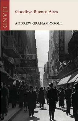 Goodbye Buenos Aires - Andrew Graham-Yooll