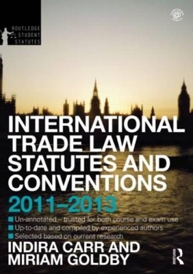 International Trade Law Statutes and Conventions 2011-2013 - Indira Carr, Miriam Goldby