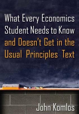 What Every Economics Student Needs to Know and Doesn't Get in the Usual Principles Text - John Komlos