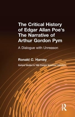 The Critical History of Edgar Allan Poe's The Narrative of Arthur Gordon Pym - Ronald C. Harvey