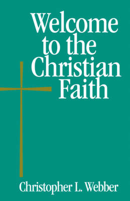 Welcome to the Christian Faith - Christopher L. Webber