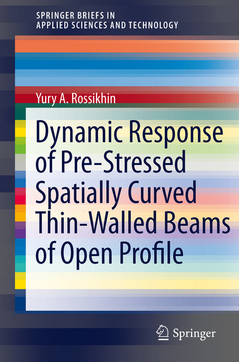 Dynamic Response of Pre-Stressed Spatially Curved Thin-Walled Beams of Open Profile - Yury A. Rossikhin, Marina Shitikova