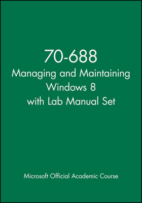 70-688 Managing and Maintaining Windows 8 with Lab Manual Set -  Microsoft Official Academic Course