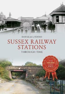 Sussex Railway Stations Through Time - Douglas D'Enno
