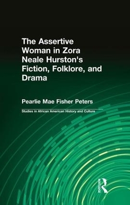 The Assertive Woman in Zora Neale Hurston's Fiction, Folklore, and Drama - Pearlie Mae Fisher Peters