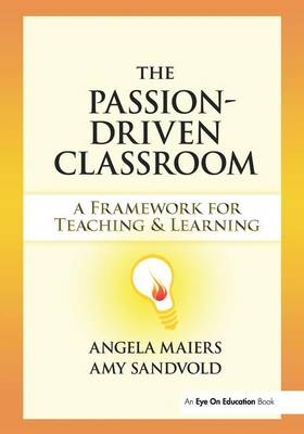 Passion-Driven Classroom, The - Angela Maiers, Amy Sandvold