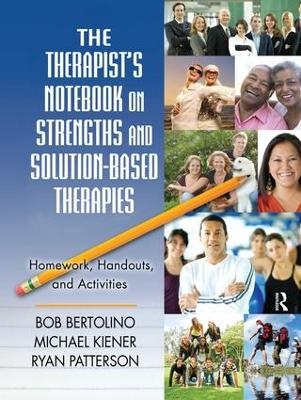 The Therapist's Notebook on Strengths and Solution-Based Therapies - Bob Bertolino, Michael Kiener, Ryan Patterson