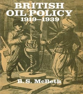 British Oil Policy 1919-1939 - B S McBeth