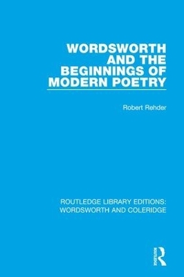 Wordsworth and Beginnings of Modern Poetry - Robert Rehder