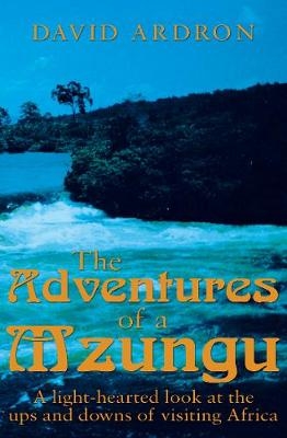 The Adventures of a Mzungu - David Ardron