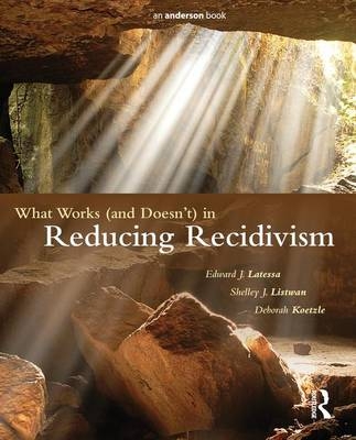 What Works (and Doesn't) in Reducing Recidivism - Edward J. Latessa, Shelley J. Listwan, Deborah Koetzle