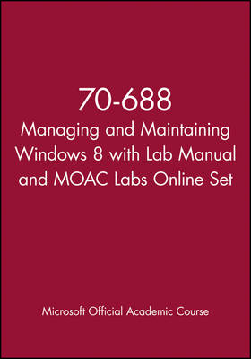 70-688 Managing and Maintaining Windows 8 with Lab Manual and MOAC Labs Online Set -  Microsoft Official Academic Course