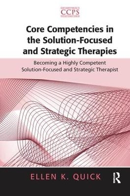 Core Competencies in the Solution-Focused and Strategic Therapies - Ellen K. Quick