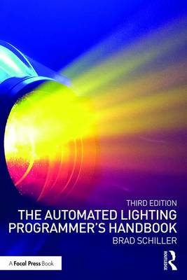 The Automated Lighting Programmer's Handbook - Brad Schiller