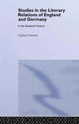 Studies in the Literary Relations of England and Germany in the Sixteenth Century - Charles H. Herford