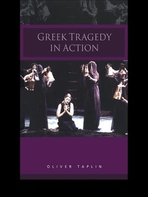 Greek Tragedy in Action - Oliver Taplin