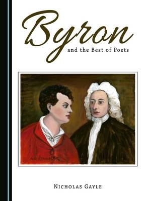 Byron and the Best of Poets - Nicholas Gayle