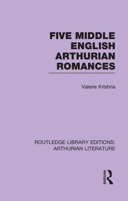 Five Middle English Arthurian Romances - Valerie Krishna