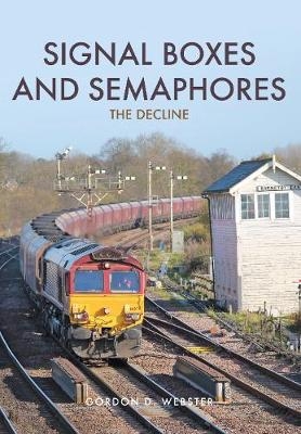 Signal Boxes and Semaphores - Gordon D. Webster