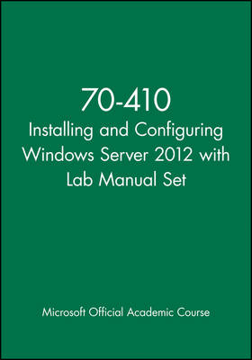 70-410 Installing and Configuring Windows Server 2012 with Lab Manual Set -  Microsoft Official Academic Course