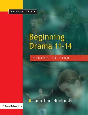Beginning Drama 11-14 - Jonothan Neelands