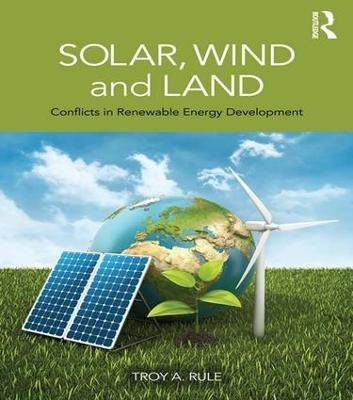 Solar, Wind and Land - Troy A. Rule