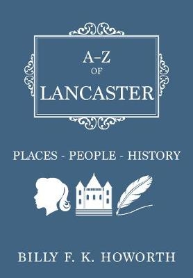 A-Z of Lancaster - Billy F.K. Howorth