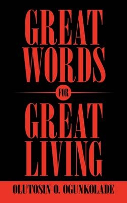 Great Words for Great Living - Olutosin O. Ogunkolade