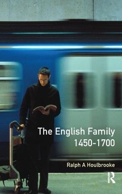 The English Family 1450 - 1700 - Ralph A. Houlebrooke