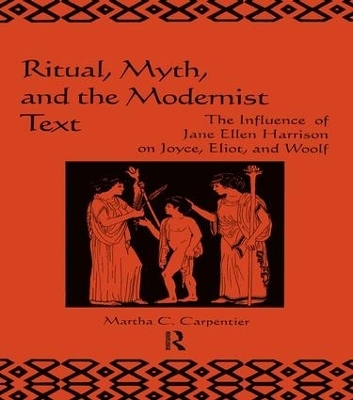Ritual, Myth and the Modernist Text - Martha Carpentier