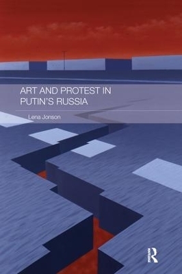 Art and Protest in Putin's Russia - Lena Jonson