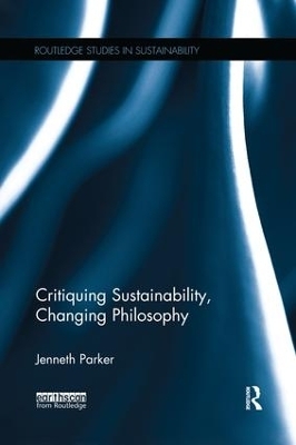 Critiquing Sustainability, Changing Philosophy - Jenneth Parker