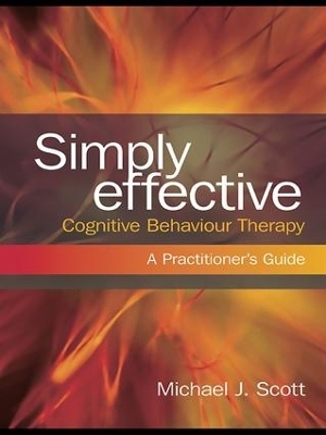 Simply Effective Cognitive Behaviour Therapy - Michael J. Scott