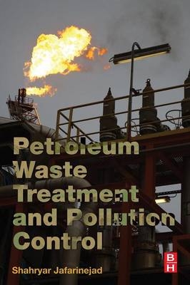 Petroleum Waste Treatment and Pollution Control - Shahryar Jafarinejad