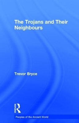 The Trojans & Their Neighbours - Trevor Bryce