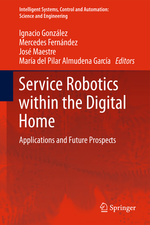 Service Robotics within the Digital Home - Ignacio González Alonso, Mercedes Fernández, José M. Maestre, María del Pilar Almudena García Fuente