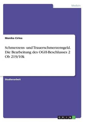 Schmerzens- und Trauerschmerzensgeld. Die Bearbeitung des OGH-Beschlusses 2 Ob 219/10k - Monika Cirlea