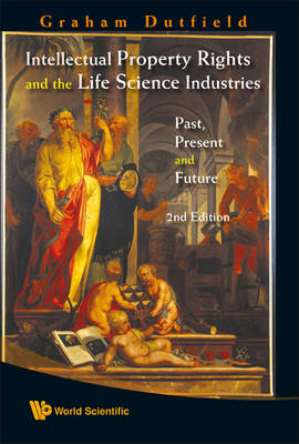 Intellectual Property Rights And The Life Science Industries: Past, Present And Future (2nd Edition) - Graham Dutfield