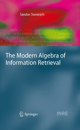 The Modern Algebra of Information Retrieval - Sándor Dominich