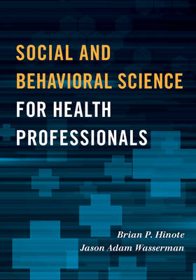 Social and Behavioral Science for Health Professionals - Brian P. Hinote, Jason Adam Wasserman
