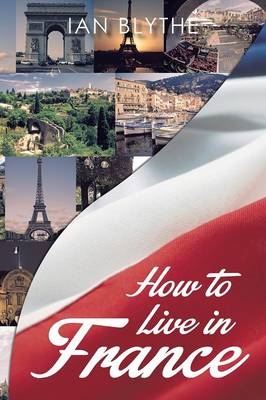 How to Live in France - Ian Blythe