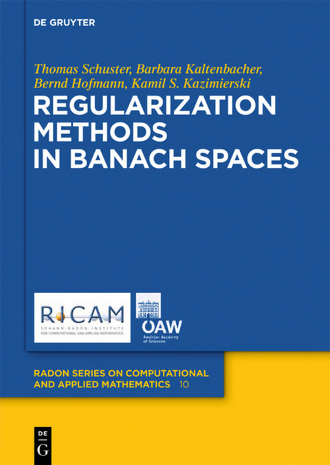 Regularization Methods in Banach Spaces - Thomas Schuster, Barbara Kaltenbacher, Bernd Hofmann, Kamil S. Kazimierski